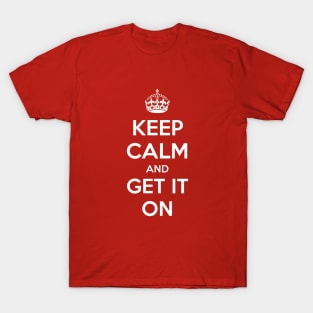 Keep Calm and Get it On T-Shirt